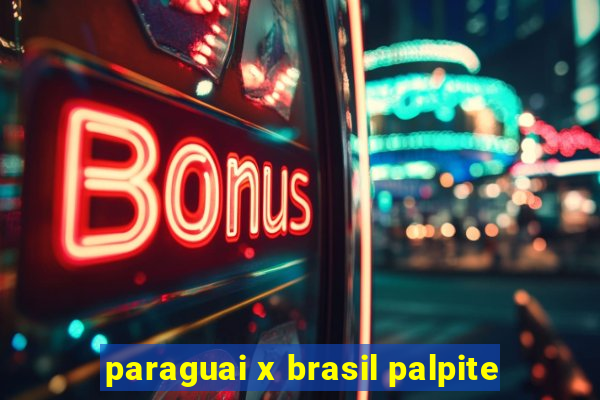 paraguai x brasil palpite